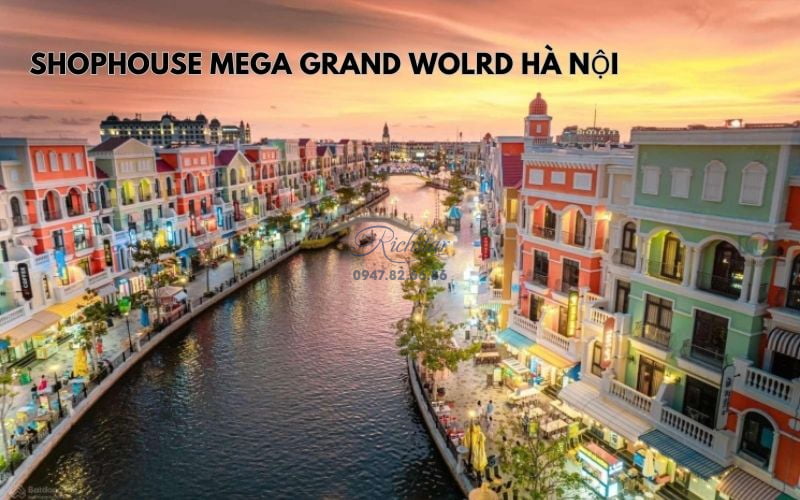 Những shophouse đáng để đầu tư tại thời điểm hiện tại 7 02 Shophouse Mega Grand Wolrd Ha Noi anh dai dien - Richstar Tân Phú